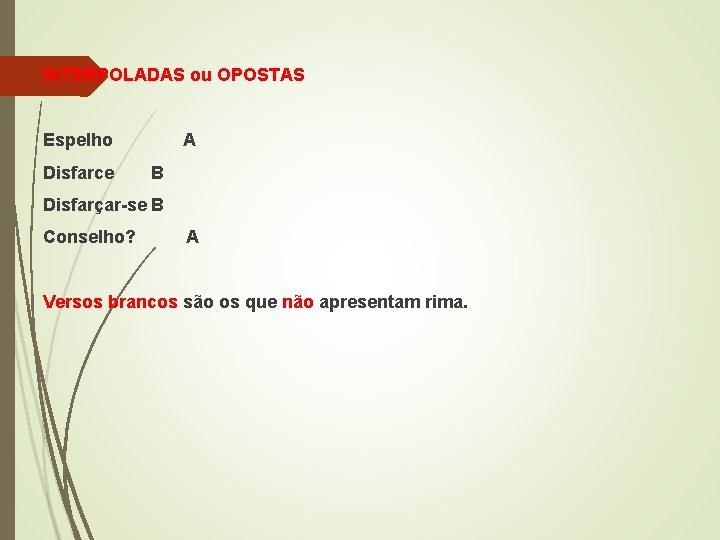 INTERPOLADAS ou OPOSTAS Espelho Disfarce A B Disfarçar-se B Conselho? A Versos brancos são