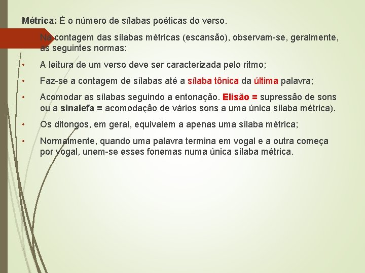 Métrica: É o número de sílabas poéticas do verso. Na contagem das sílabas métricas