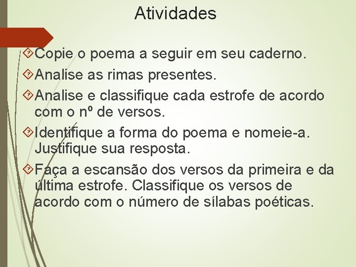 Atividades Copie o poema a seguir em seu caderno. Analise as rimas presentes. Analise