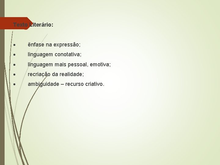 Texto Literário: · ênfase na expressão; · linguagem conotativa; · linguagem mais pessoal, emotiva;
