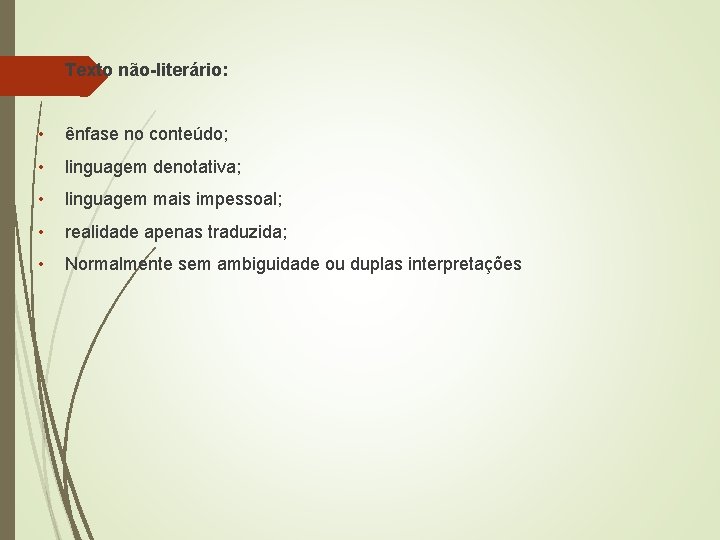  Texto não-literário: • ênfase no conteúdo; • linguagem denotativa; • linguagem mais impessoal;