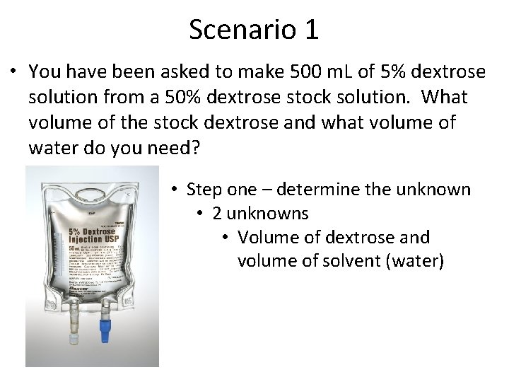 Scenario 1 • You have been asked to make 500 m. L of 5%