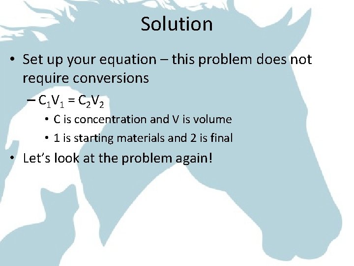 Solution • Set up your equation – this problem does not require conversions –