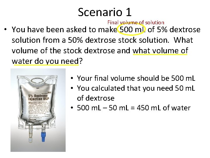 Scenario 1 Final volume of solution • You have been asked to make 500
