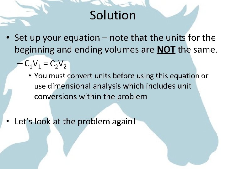 Solution • Set up your equation – note that the units for the beginning