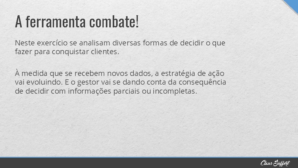 A ferramenta combate! Neste exercício se analisam diversas formas de decidir o que fazer