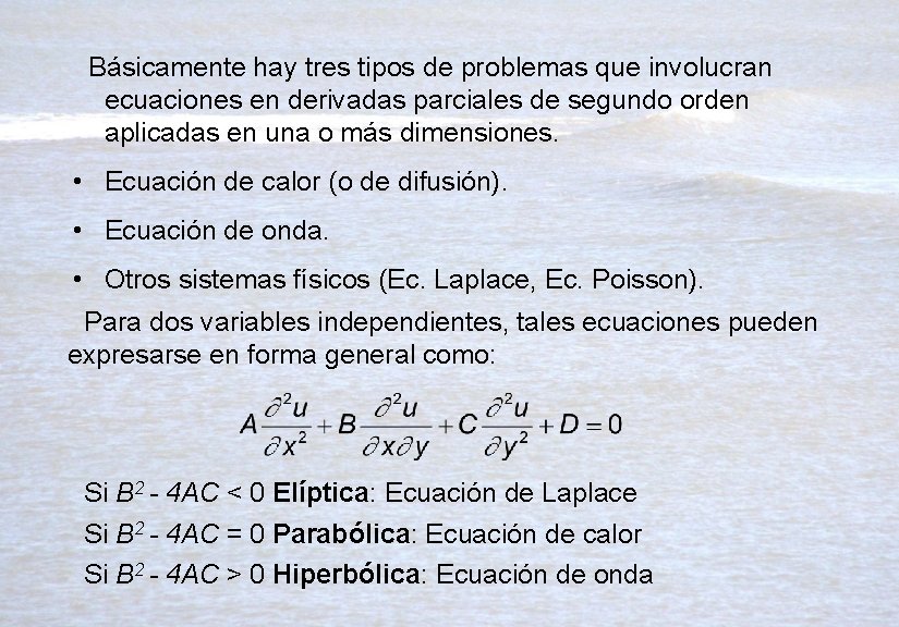 Básicamente hay tres tipos de problemas que involucran ecuaciones en derivadas parciales de segundo