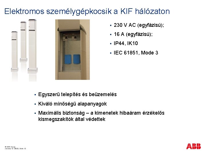 Elektromos személygépkocsik a KIF hálózaton § § 230 V AC (egyfázisú); § 16 A