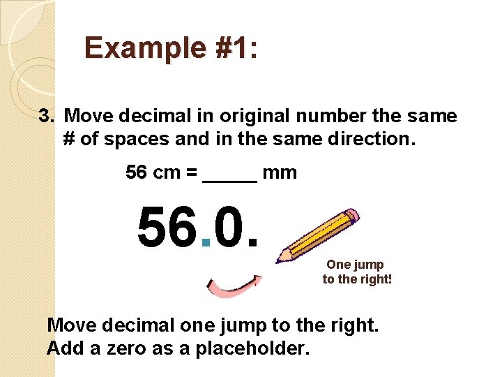 Example #1: 3. Move decimal in original number the same # of spaces and