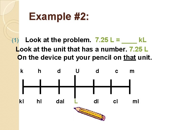 Example #2: Look at the problem. 7. 25 L = ____ k. L Look