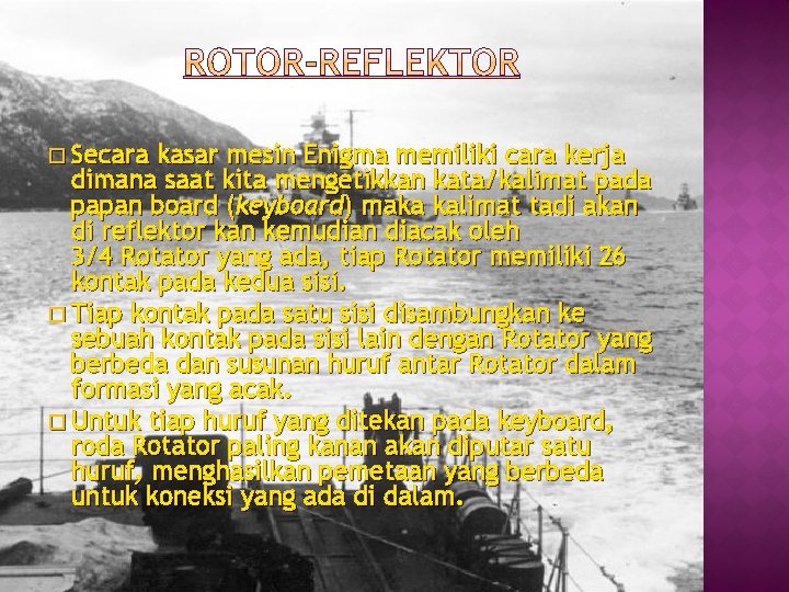 � Secara kasar mesin Enigma memiliki cara kerja dimana saat kita mengetikkan kata/kalimat pada � Secara kasar mesin Enigma memiliki cara kerja dimana saat kita mengetikkan kata/kalimat pada