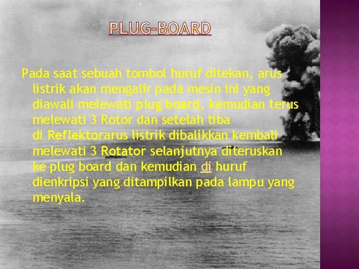 Pada saat sebuah tombol huruf ditekan, arus listrik akan mengalir pada mesin ini yang Pada saat sebuah tombol huruf ditekan, arus listrik akan mengalir pada mesin ini yang
