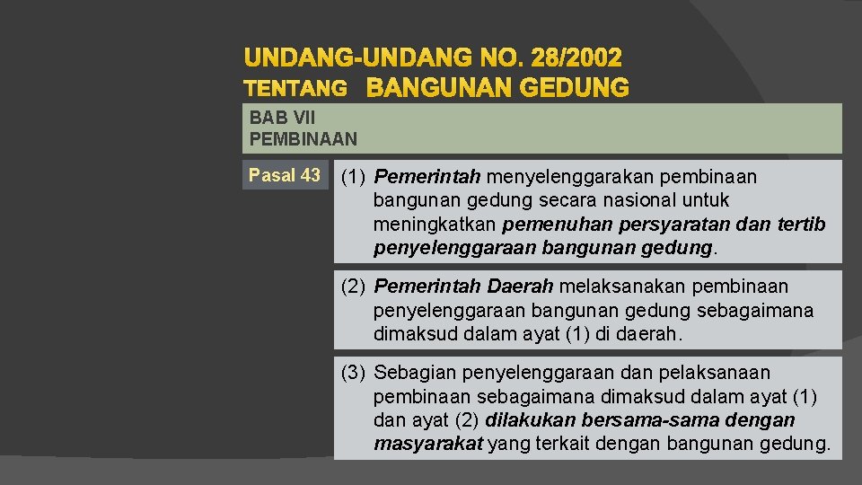 UNDANG-UNDANG NO. 28/2002 TENTANG BANGUNAN GEDUNG BAB VII PEMBINAAN Pasal 43 (1) Pemerintah menyelenggarakan