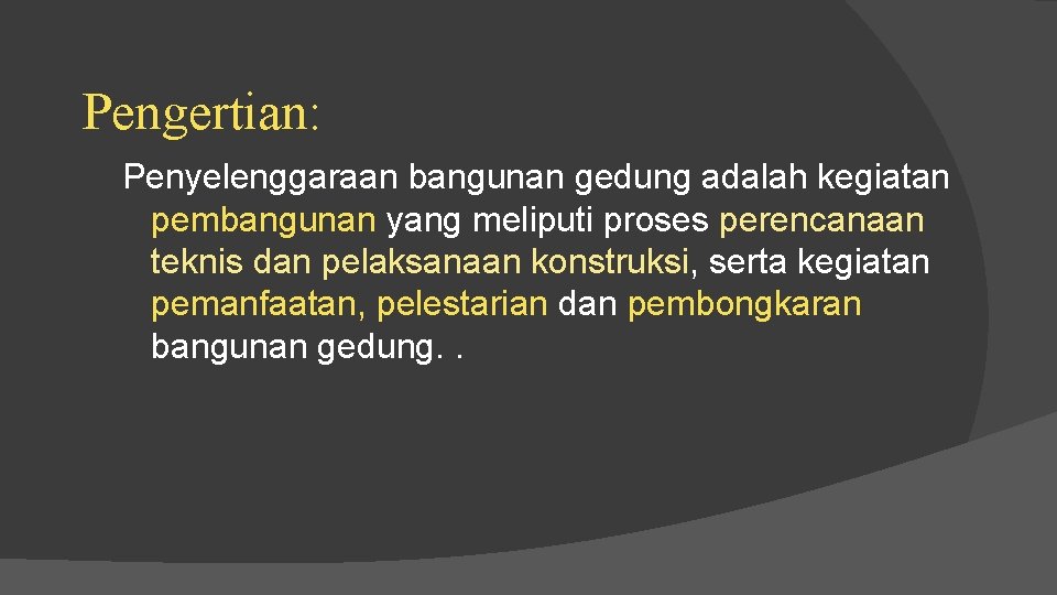 Pengertian: Penyelenggaraan bangunan gedung adalah kegiatan pembangunan yang meliputi proses perencanaan teknis dan pelaksanaan