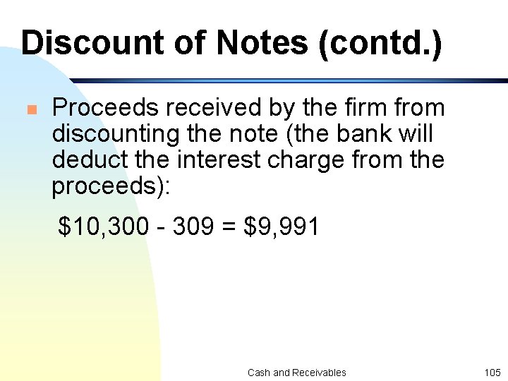 Discount of Notes (contd. ) n Proceeds received by the firm from discounting the