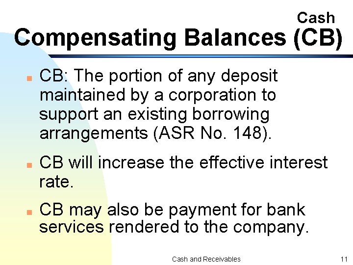 Cash Compensating Balances (CB) n n n CB: The portion of any deposit maintained