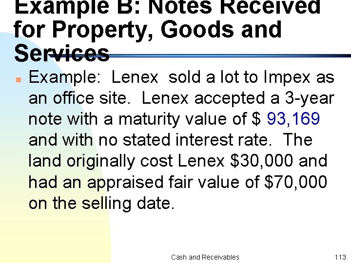 Example B: Notes Received for Property, Goods and Services n Example: Lenex sold a