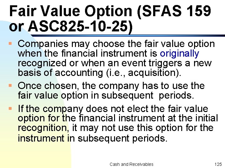 Fair Value Option (SFAS 159 or ASC 825 -10 -25) § Companies may choose
