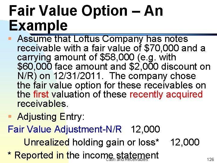 Fair Value Option – An Example § Assume that Loftus Company has notes receivable