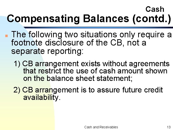 Cash Compensating Balances (contd. ) n The following two situations only require a footnote