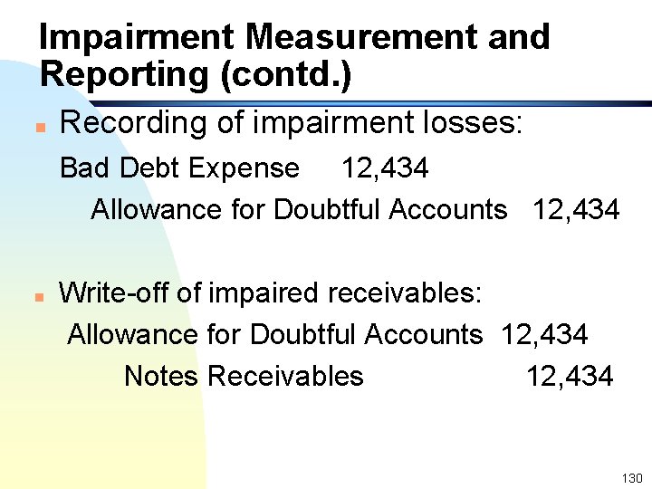 Impairment Measurement and Reporting (contd. ) n Recording of impairment losses: Bad Debt Expense
