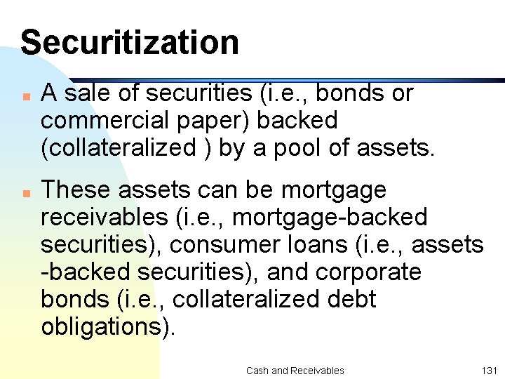 Securitization n n A sale of securities (i. e. , bonds or commercial paper)