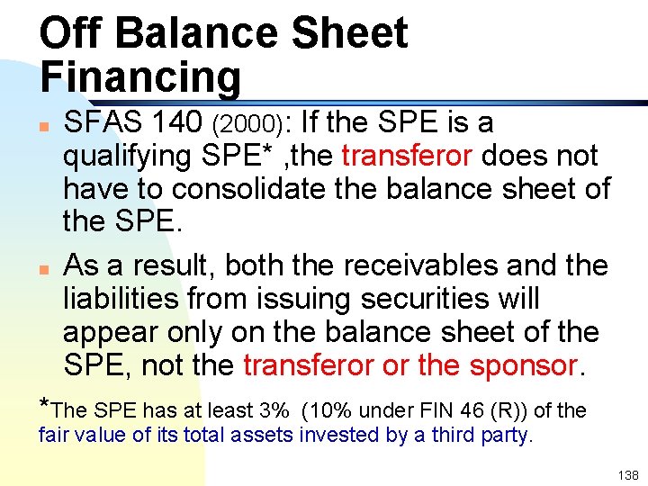 Off Balance Sheet Financing n n SFAS 140 (2000): If the SPE is a