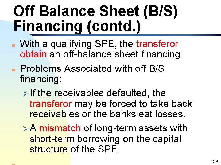Off Balance Sheet (B/S) Financing (contd. ) n n With a qualifying SPE, the
