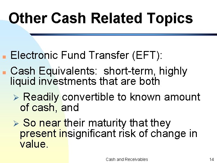 Other Cash Related Topics n n Electronic Fund Transfer (EFT): Cash Equivalents: short-term, highly