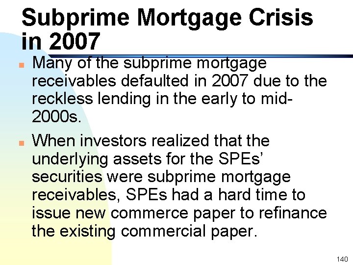 Subprime Mortgage Crisis in 2007 n n Many of the subprime mortgage receivables defaulted