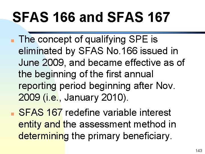 SFAS 166 and SFAS 167 n n The concept of qualifying SPE is eliminated