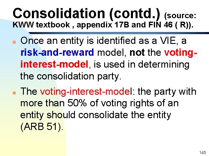 Consolidation (contd. ) (source: KWW textbook , appendix 17 B and FIN 46 (