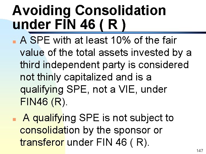Avoiding Consolidation under FIN 46 ( R ) n n A SPE with at