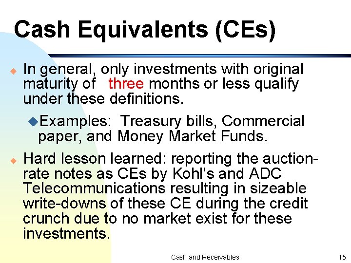 Cash Equivalents (CEs) u u In general, only investments with original maturity of three