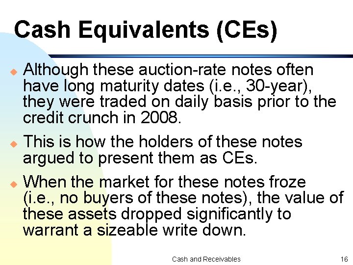 Cash Equivalents (CEs) Although these auction-rate notes often have long maturity dates (i. e.