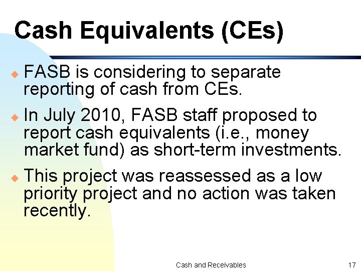 Cash Equivalents (CEs) FASB is considering to separate reporting of cash from CEs. u