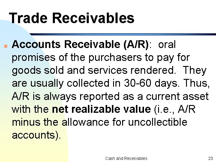 Trade Receivables n Accounts Receivable (A/R): oral promises of the purchasers to pay for