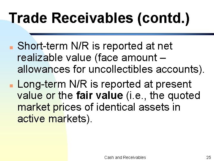 Trade Receivables (contd. ) n n Short-term N/R is reported at net realizable value