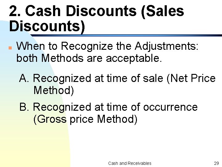 2. Cash Discounts (Sales Discounts) n When to Recognize the Adjustments: both Methods are