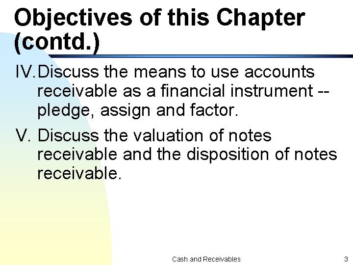 Objectives of this Chapter (contd. ) IV. Discuss the means to use accounts receivable