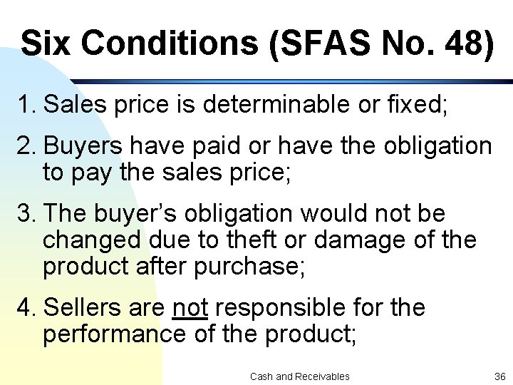 Six Conditions (SFAS No. 48) 1. Sales price is determinable or fixed; 2. Buyers