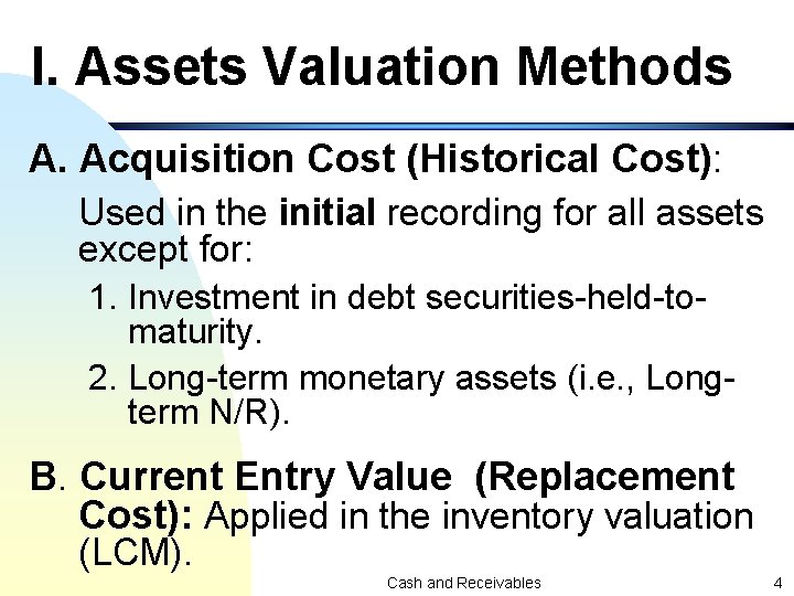 I. Assets Valuation Methods A. Acquisition Cost (Historical Cost): Used in the initial recording