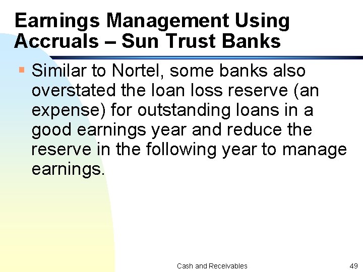 Earnings Management Using Accruals – Sun Trust Banks § Similar to Nortel, some banks