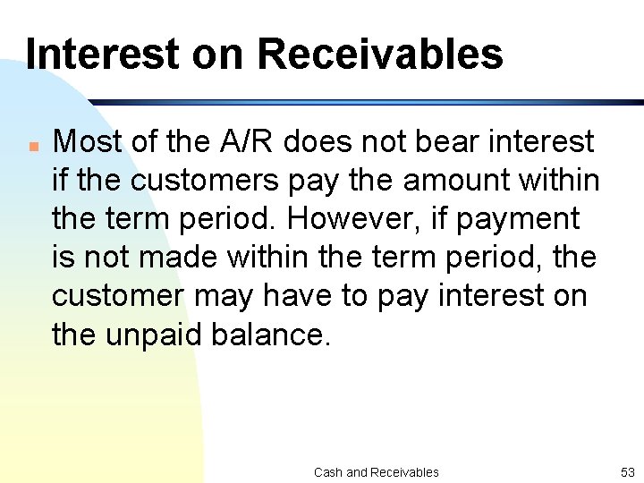 Interest on Receivables n Most of the A/R does not bear interest if the