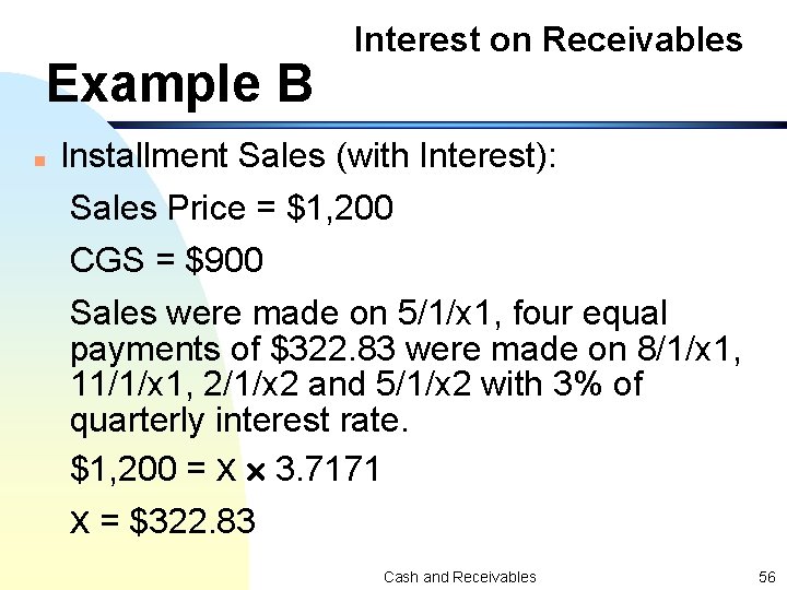 Example B n Interest on Receivables Installment Sales (with Interest): Sales Price = $1,