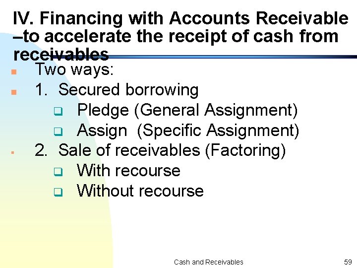 IV. Financing with Accounts Receivable –to accelerate the receipt of cash from receivables n