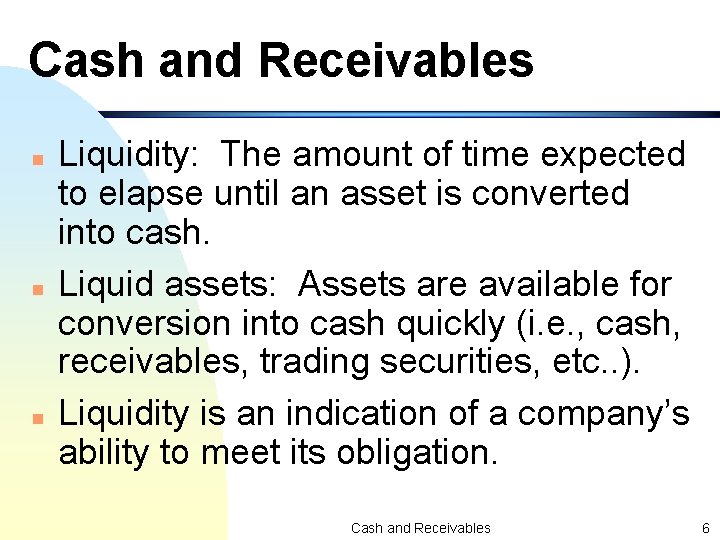 Cash and Receivables n n n Liquidity: The amount of time expected to elapse