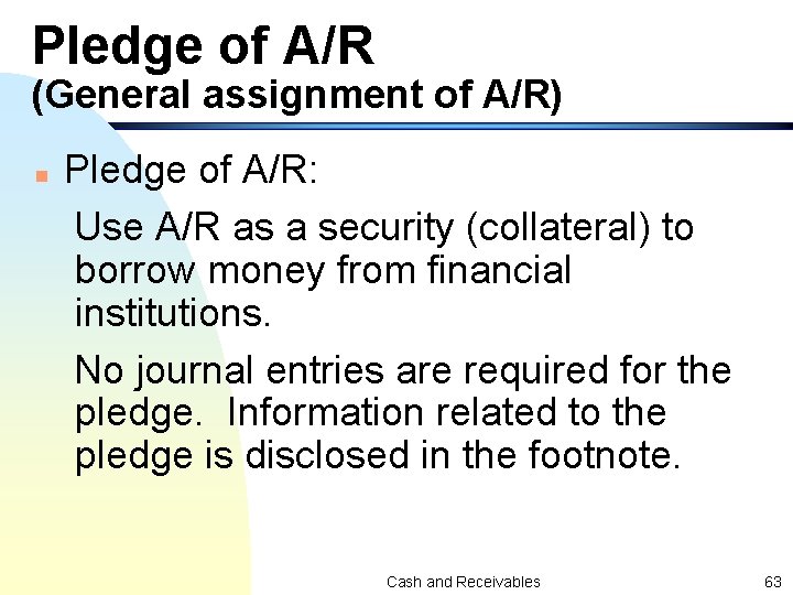 Pledge of A/R (General assignment of A/R) n Pledge of A/R: Use A/R as