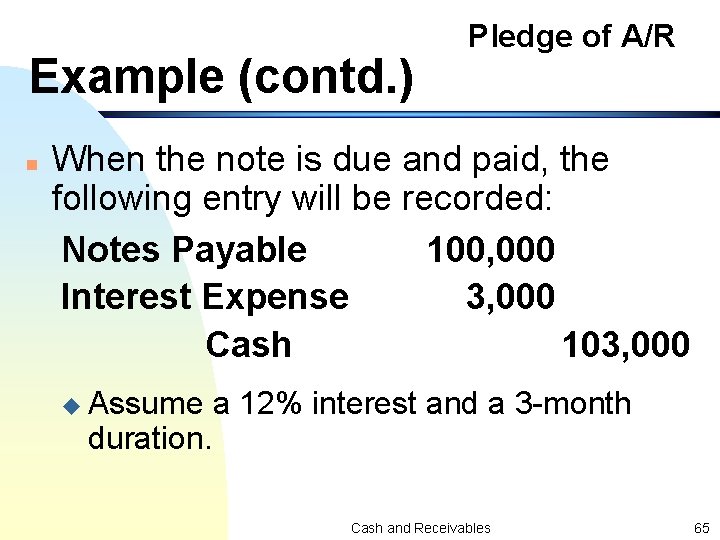 Example (contd. ) n Pledge of A/R When the note is due and paid,