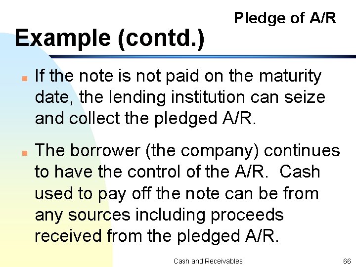 Example (contd. ) n n Pledge of A/R If the note is not paid